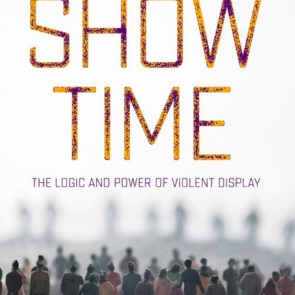 Show Time: The Logic and Power of Violent Display