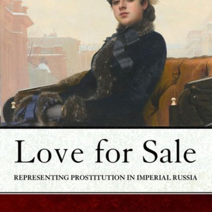 Love for Sale: Representing Prostitution in Imperial Russia