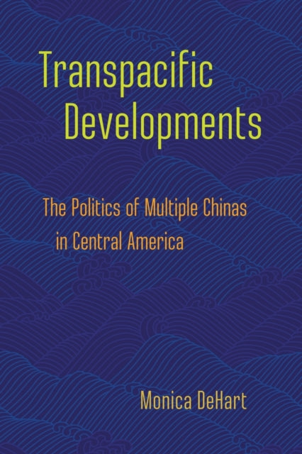 Transpacific Developments: The Politics of Multiple Chinas in Central America