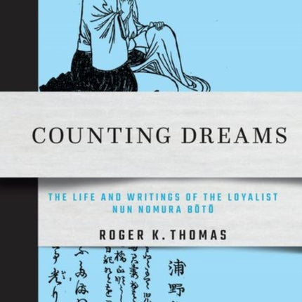 Counting Dreams: The Life and Writings of the Loyalist Nun Nomura Bōtō