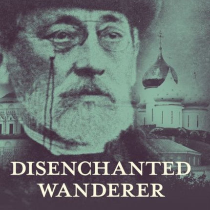 Disenchanted Wanderer: The Apocalyptic Vision of Konstantin Leontiev