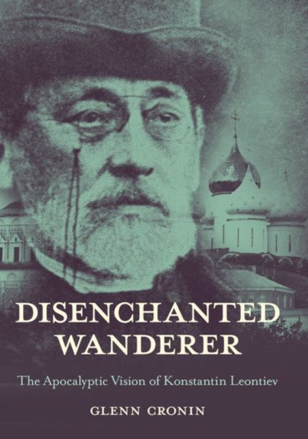 Disenchanted Wanderer: The Apocalyptic Vision of Konstantin Leontiev