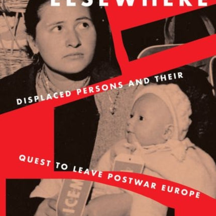 Destination Elsewhere: Displaced Persons and Their Quest to Leave Postwar Europe