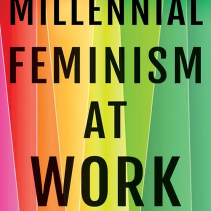 Millennial Feminism at Work: Bridging Theory and Practice