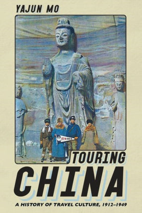 Touring China: A History of Travel Culture, 1912–1949