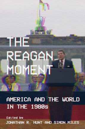 The Reagan Moment: America and the World in the 1980s