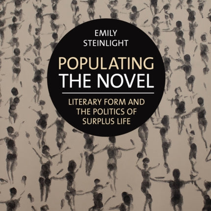 Populating the Novel: Literary Form and the Politics of Surplus Life