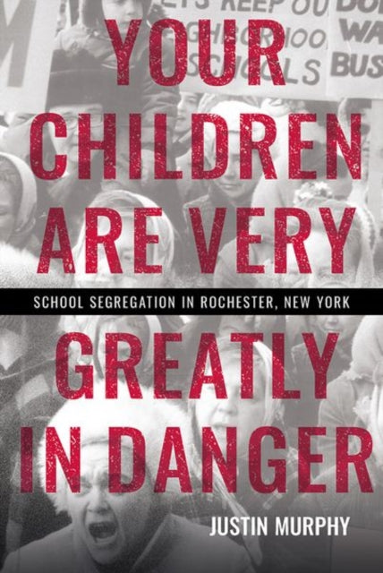 Your Children Are Very Greatly in Danger: School Segregation in Rochester, New York