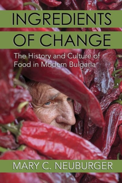 Ingredients of Change: The History and Culture of Food in Modern Bulgaria