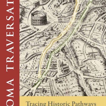 Roma Traversata: Tracing Historic Pathways through Rome