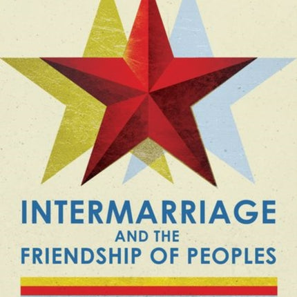 Intermarriage and the Friendship of Peoples: Ethnic Mixing in Soviet Central Asia