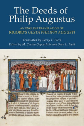 The Deeds of Philip Augustus: An English Translation of Rigord's "Gesta Philippi Augusti"