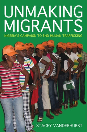 Unmaking Migrants: Nigeria's Campaign to End Human Trafficking