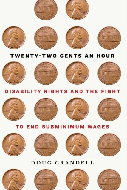 Twenty-Two Cents an Hour: Disability Rights and the Fight to End Subminimum Wages