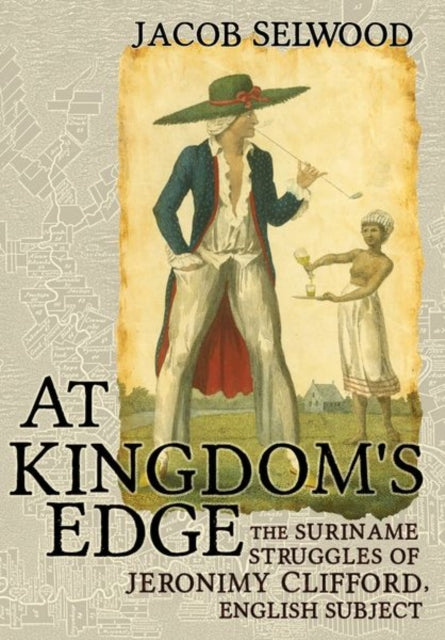 At Kingdom's Edge: The Suriname Struggles of Jeronimy Clifford, English Subject