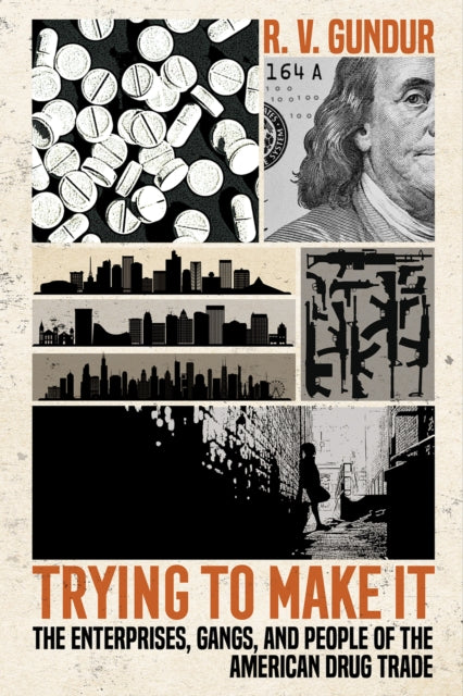 Trying to Make It: The Enterprises, Gangs, and People of the American Drug Trade