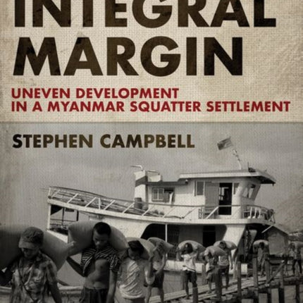 Along the Integral Margin: Uneven Development in a Myanmar Squatter Settlement