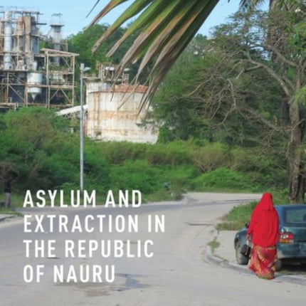 Asylum and Extraction in the Republic of Nauru