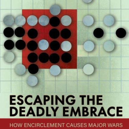 Escaping the Deadly Embrace: How Encirclement Causes Major Wars