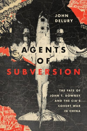 Agents of Subversion: The Fate of John T. Downey and the CIA's Covert War in China