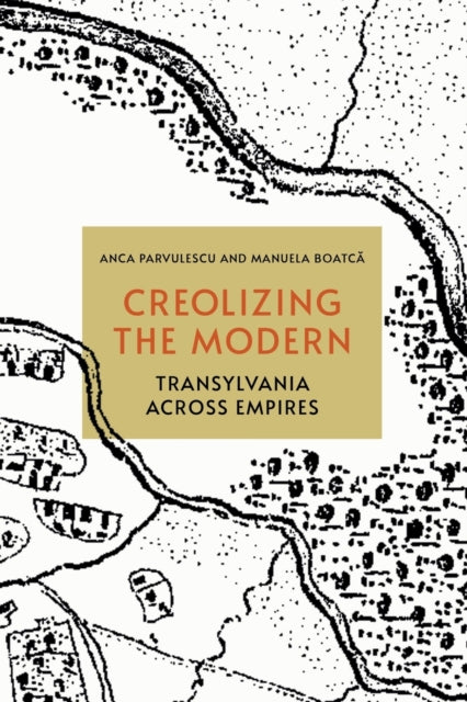 Creolizing the Modern: Transylvania across Empires