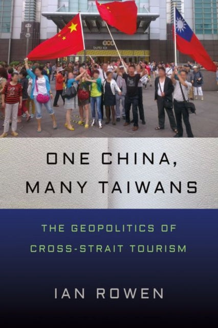 One China, Many Taiwans: The Geopolitics of Cross-Strait Tourism