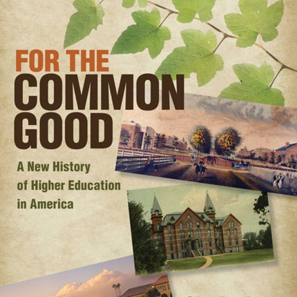 For the Common Good: A New History of Higher Education in America