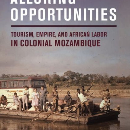 Alluring Opportunities: Tourism, Empire, and African Labor in Colonial Mozambique