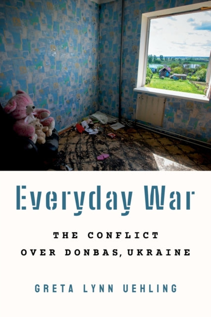 Everyday War: The Conflict over Donbas, Ukraine