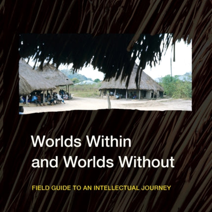 Worlds Within and Worlds Without: Field Guide to an Intellectual Journey