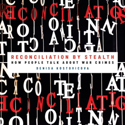 Reconciliation by Stealth: How People Talk about War Crimes