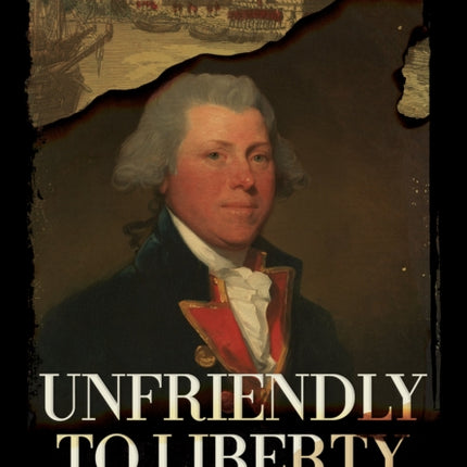 Unfriendly to Liberty: Loyalist Networks and the Coming of the American Revolution in New York City