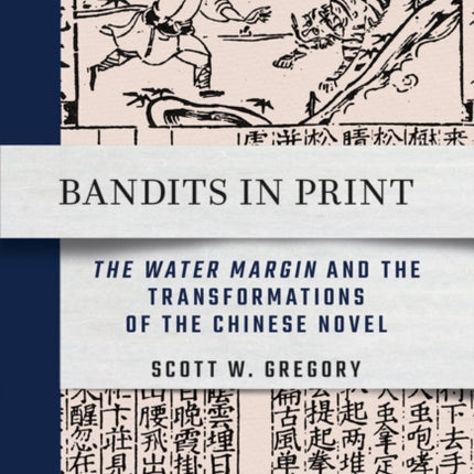 Bandits in Print: "The Water Margin" and the Transformations of the Chinese Novel