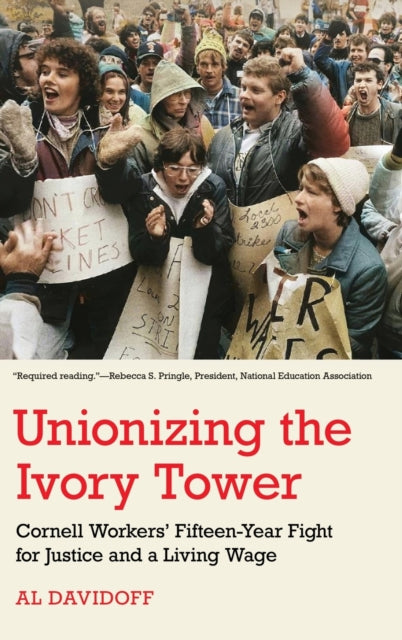 Unionizing the Ivory Tower: Cornell Workers' Fifteen-Year Fight for Justice and a Living Wage