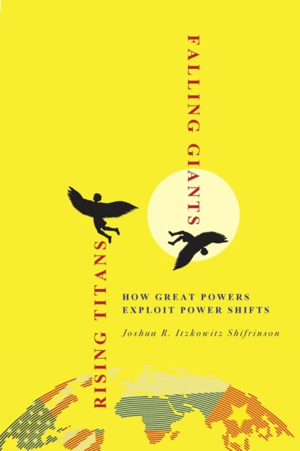 Rising Titans, Falling Giants: How Great Powers Exploit Power Shifts