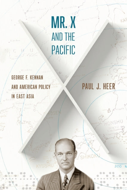 Mr. X and the Pacific: George F. Kennan and American Policy in East Asia