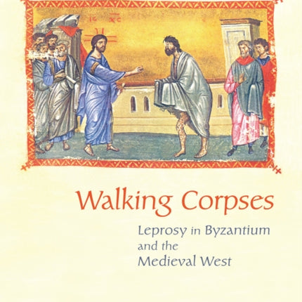 Walking Corpses: Leprosy in Byzantium and the Medieval West