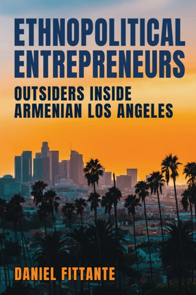 Ethnopolitical Entrepreneurs: Outsiders inside Armenian Los Angeles