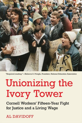 Unionizing the Ivory Tower: Cornell Workers' Fifteen-Year Fight for Justice and a Living Wage