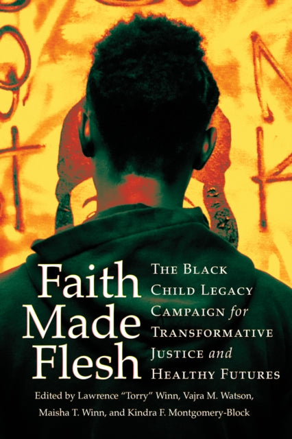 Faith Made Flesh: The Black Child Legacy Campaign for Transformative Justice and Healthy Futures