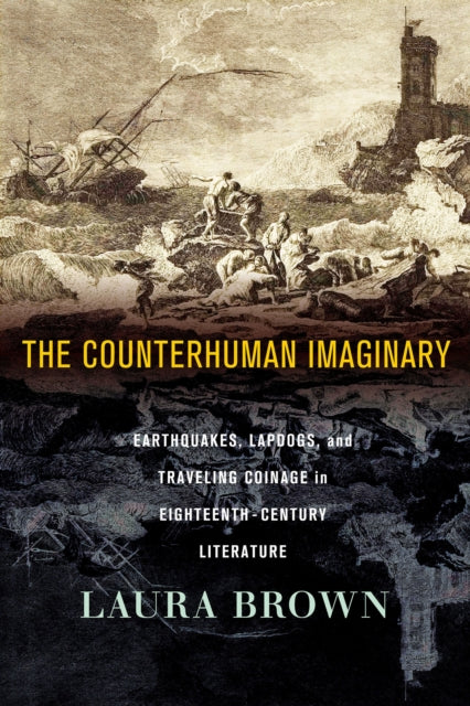 The Counterhuman Imaginary: Earthquakes, Lapdogs, and Traveling Coinage in Eighteenth-Century Literature