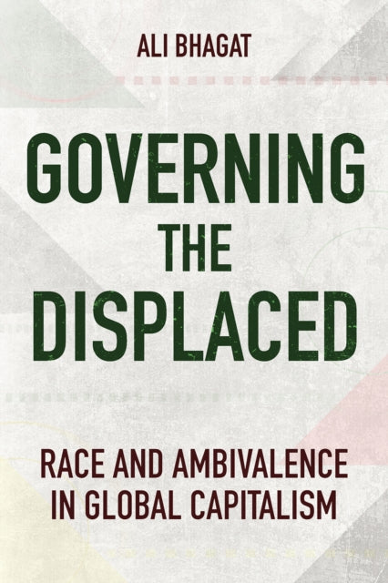 Governing the Displaced: Race and Ambivalence in Global Capitalism