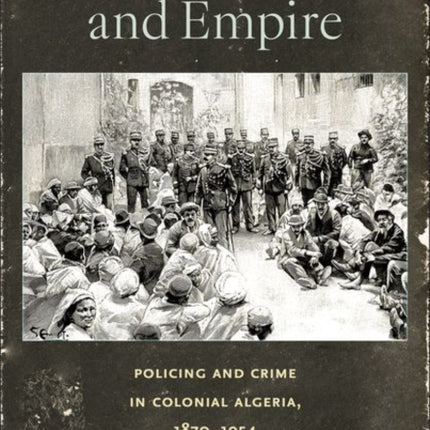 Law Order and Empire  Policing and Crime in Colonial Algeria 18701954