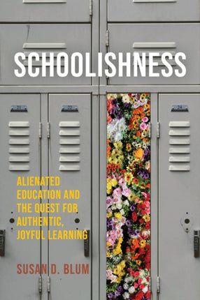 Schoolishness  Alienated Education and the Quest for Authentic Joyful Learning