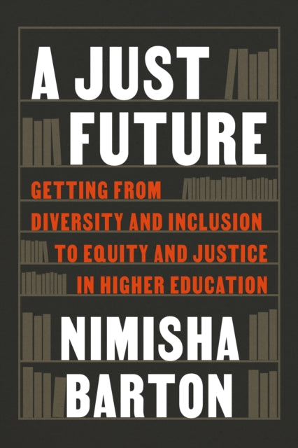 A Just Future  Getting from Diversity and Inclusion to Equity and Justice in Higher Education