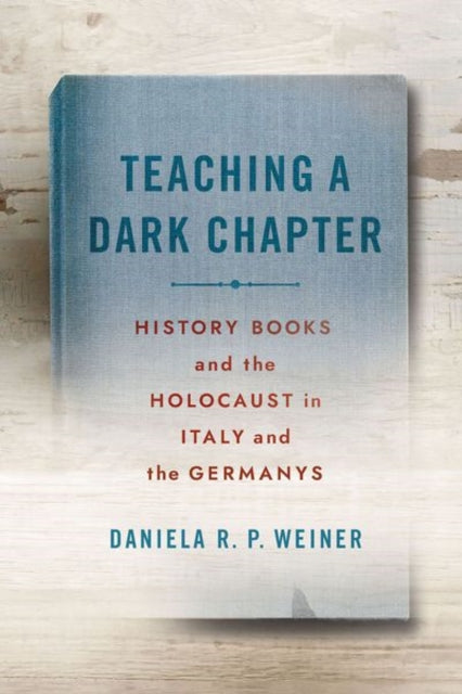 Teaching a Dark Chapter  History Books and the Holocaust in Italy and the Germanys