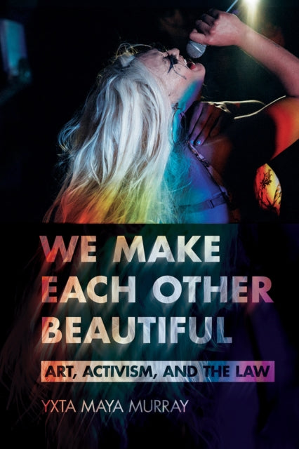 We Make Each Other Beautiful  Art Activism and the Law