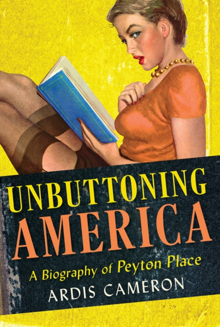 Unbuttoning America  A Biography of Peyton Place