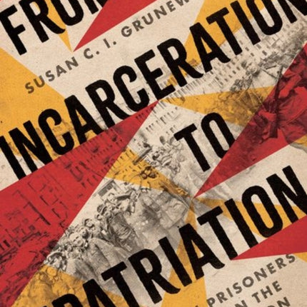 From Incarceration to Repatriation  German Prisoners of War in the Soviet Union