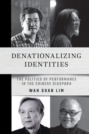 Denationalizing Identities  The Politics of Performance in the Chinese Diaspora